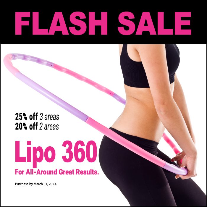 This Flash Sale will help you get your body back! Save big on Lipo 360 for 2-3 areas through the end of the month. Love your new 360 views!